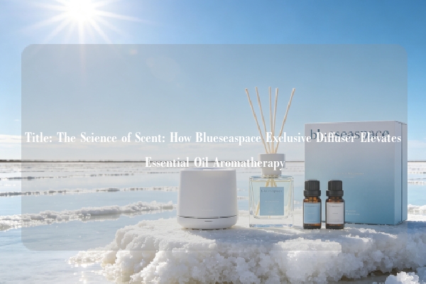 Title: The Science of Scent: How Blueseaspace Exclusive Diffuser Elevates Essential Oil Aromatherapy