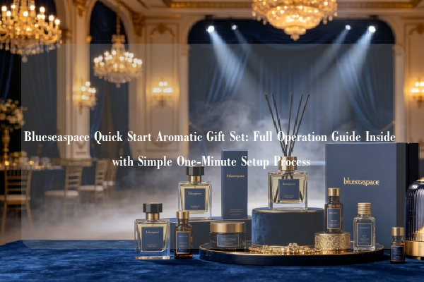 Blueseaspace Quick Start Aromatic Gift Set: Full Operation Guide Inside with Simple One-Minute Setup Process