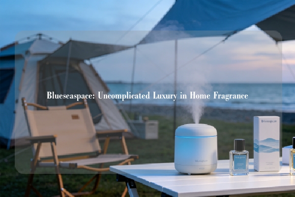 Blueseaspace: Uncomplicated Luxury in Home Fragrance