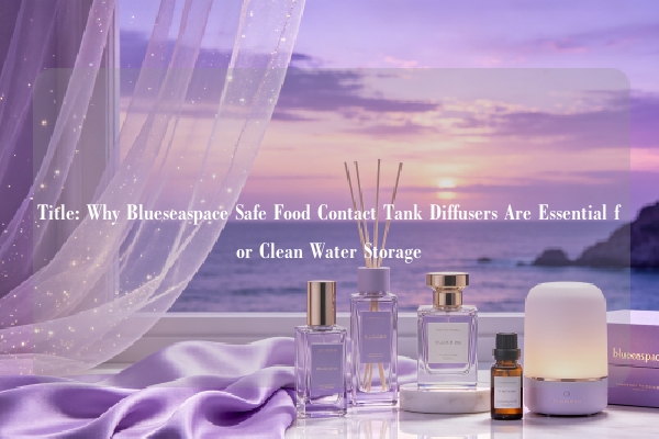 Title: Why Blueseaspace Safe Food Contact Tank Diffusers Are Essential for Clean Water Storage