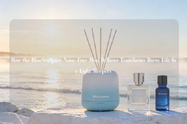 How the Blueseaspace Noise-Free Mini Diffuser Transforms Dorm Life for Light Sleepers